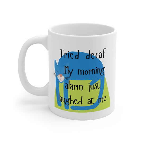 Whimsical Cat Mug - "My Morning Alarm Just Laughed at Me" 11oz Coffee Cup