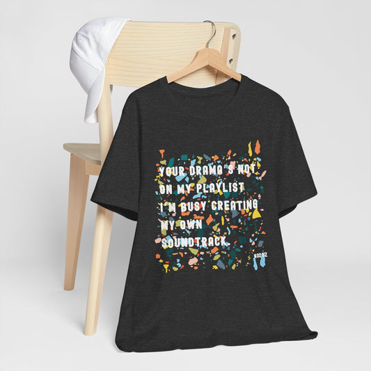 Positive Vibes Unisex Tee - Your Drama's Not on My Playlist