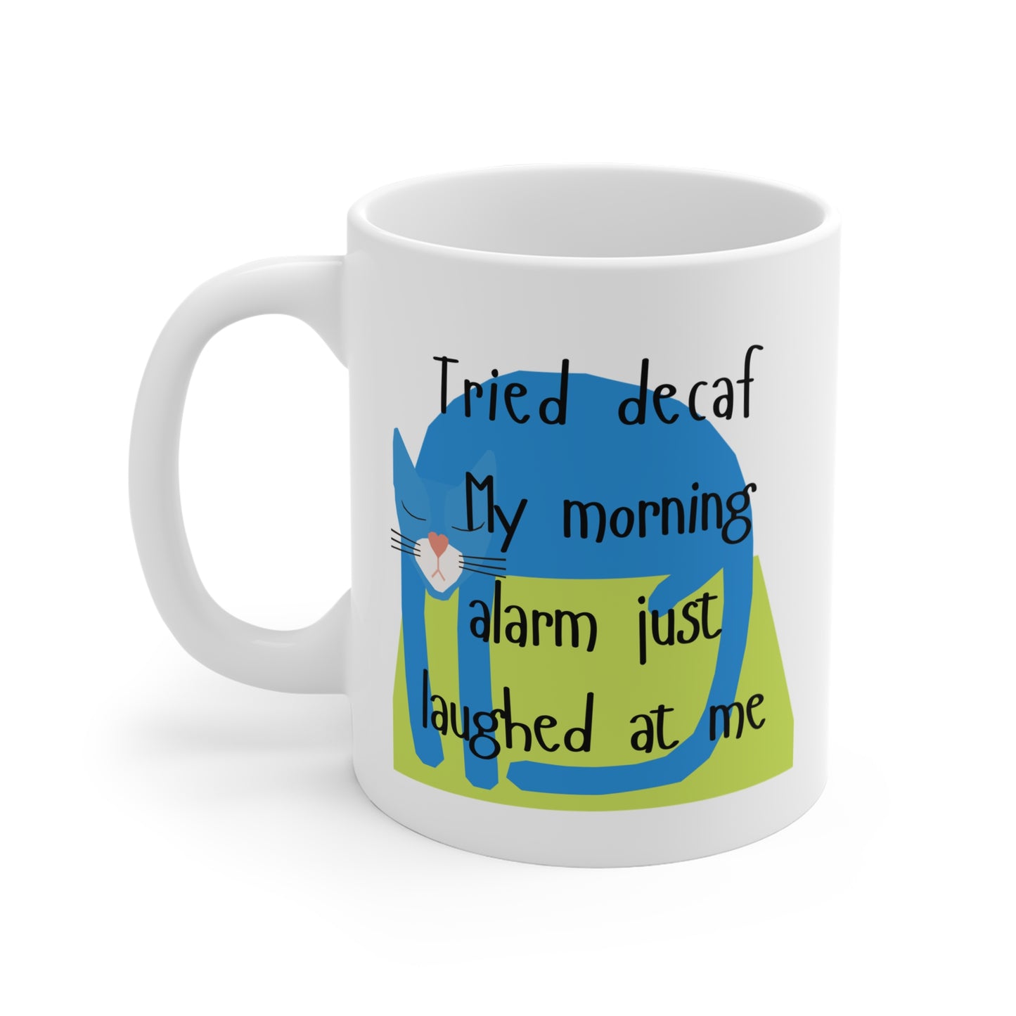 Whimsical Cat Mug - "My Morning Alarm Just Laughed at Me" 11oz Coffee Cup
