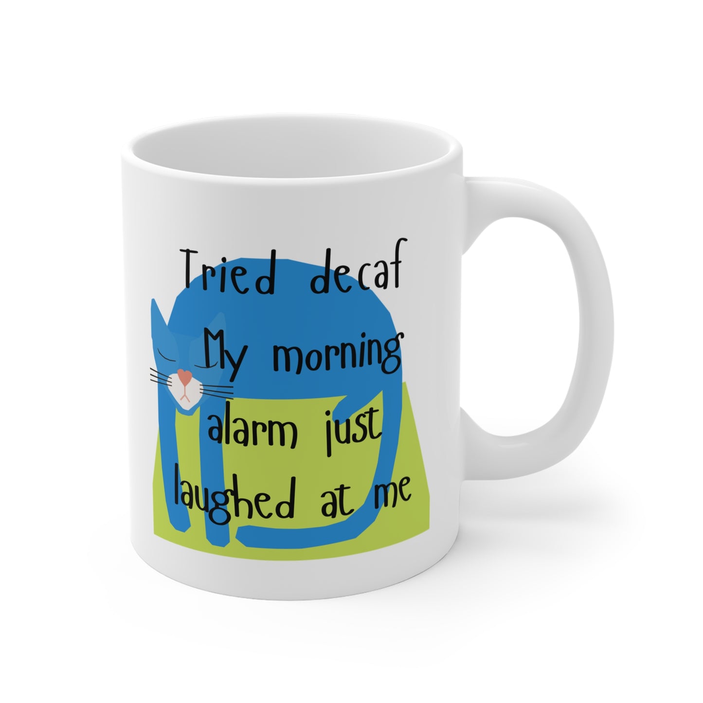 Whimsical Cat Mug - "My Morning Alarm Just Laughed at Me" 11oz Coffee Cup